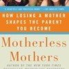 On my Reading List: Motherless Mothers – How Losing a Mother Shapes the Parent You Become