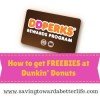How to Get FREEbies at Dunkin’ Donuts