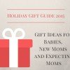 Gift Ideas for Babies, New Moms and Expecting Moms | Holiday Gift Guide 2015