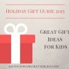Great Gift Ideas for Kids | Holiday Gift Guide 2015