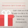 Gifts for the “Hard to Buy For” | Holiday Gift Guide 2015