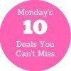 Monday’s Top Ten Deals You Can’t Miss
