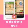 Is the Ibotta App a Scam?