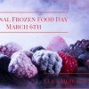 National Frozen Food Day March 6th | Print Frozen Food Savings HERE!
