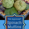 “Kid-Approved” Healthy Spinach Muffins