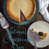 National Cheesecake Day July 30, 2020 | Are there any deals?