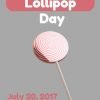 National Lollipop Day – July 20, 2017
