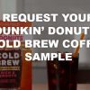 Hurry!  FREE Dunkin’ Donuts Cold Brew Coffee Sample!