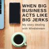 When Big Business Acts Like Big Jerks / My Story Dealing with Windstream