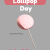 National Lollipop Day – July 20, 2023