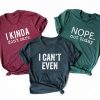 “Not Today”, “I Can’t Even” and other Graphic Tees $15.99 SHIPPED