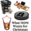 What Mom Wants for Christmas – Picked by a Mom!