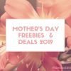 Mother’s Day Events, Freebies and Deals 2019