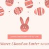 Stores Closed on Easter 2020