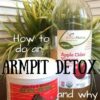 How to do an Armpit Detox & Why You Want to do it!