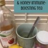 Three Ingredient Immune Boosting “Tea”
