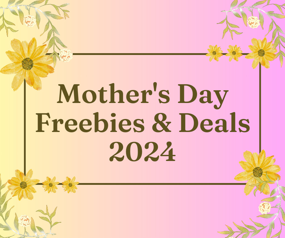 Mother's Day Events, Freebies and Deals 2024